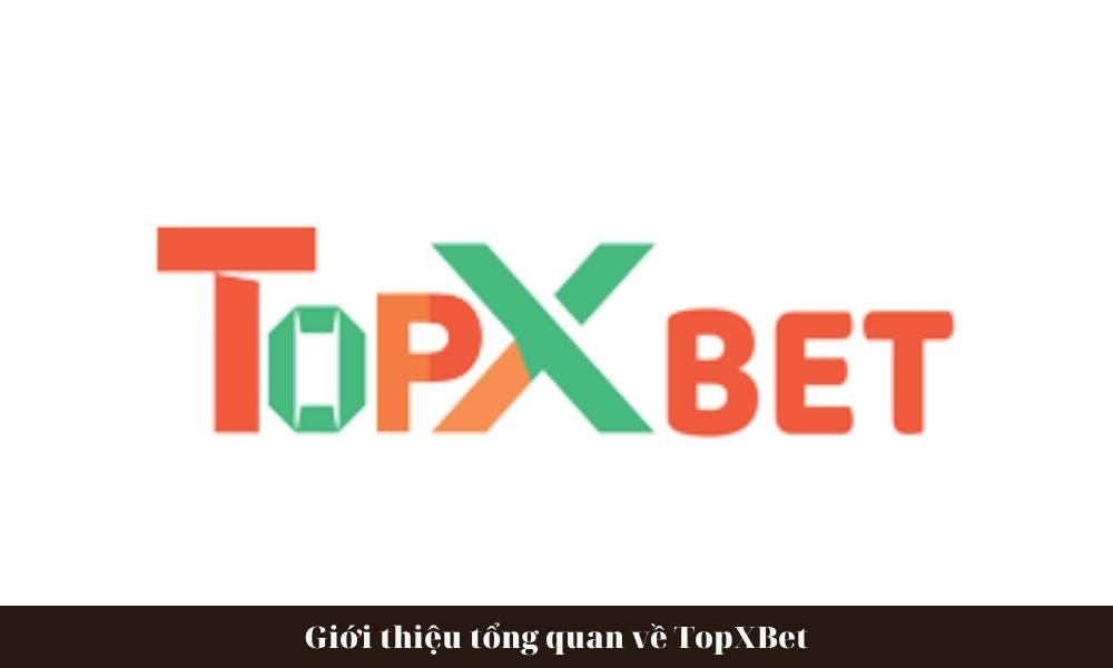 Giới thiệu tổng quan về TopXBet